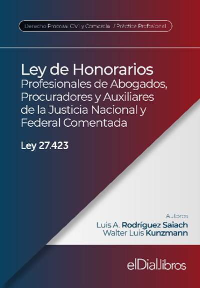  Ley de Honorarios Profesionales de Abogados, Procuradores y Auxiliares de la Justicia Nacional y Federal Comentada Ley 27.423